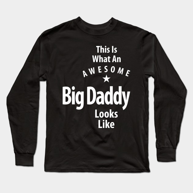 This is What an Awesome Big Daddy Looks Like Long Sleeve T-Shirt by cidolopez